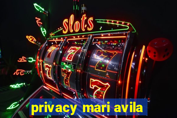 privacy mari avila